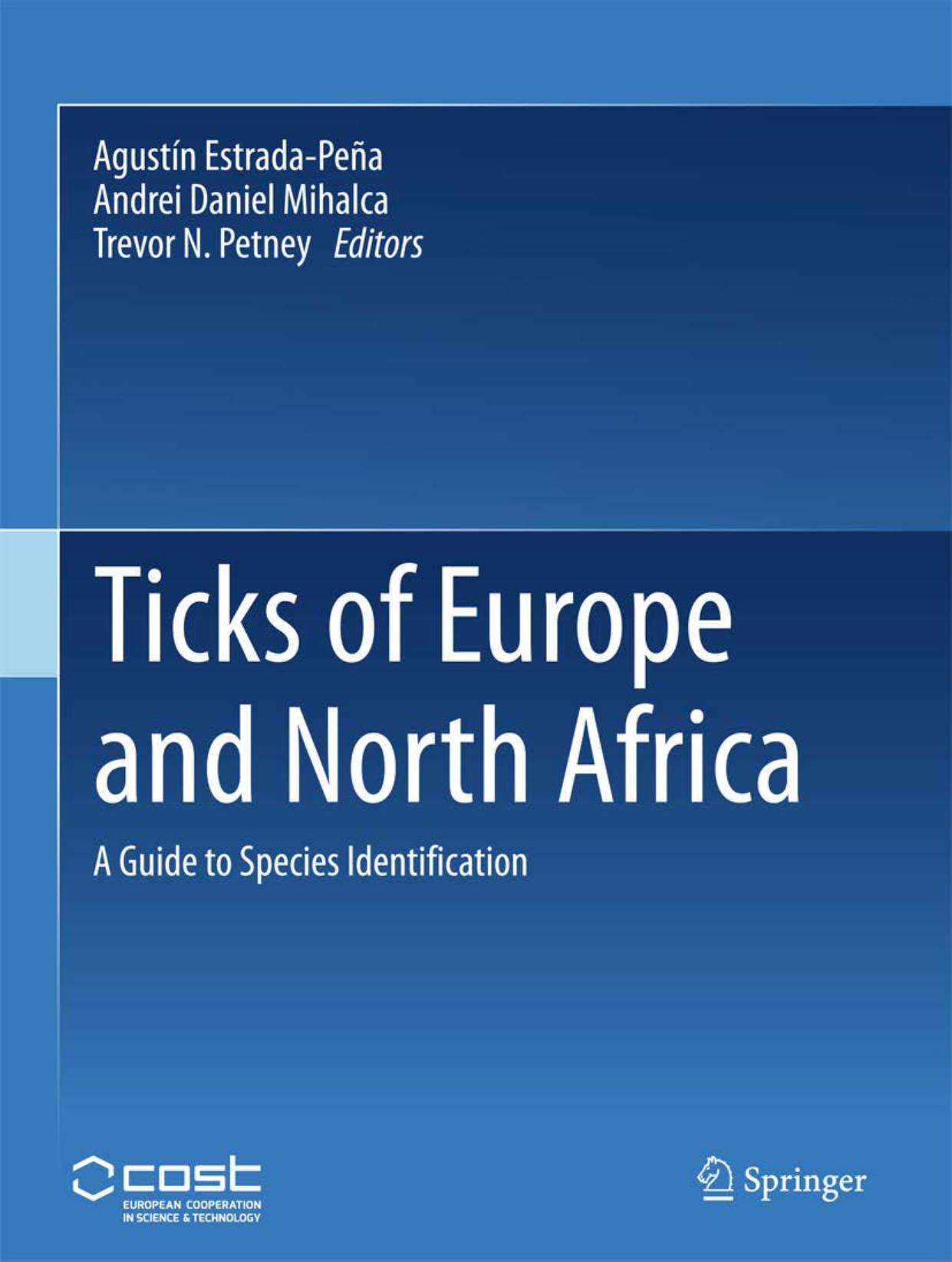 Ticks of Europe and North Africa A Guide to Species Identification by Agustín Estrada-Peña Andrei D. Mihalca Trevor N. Petney (Eds.)