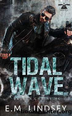 Tidal Wave (Broken Chains MC Book 1) by E.M. Lindsey