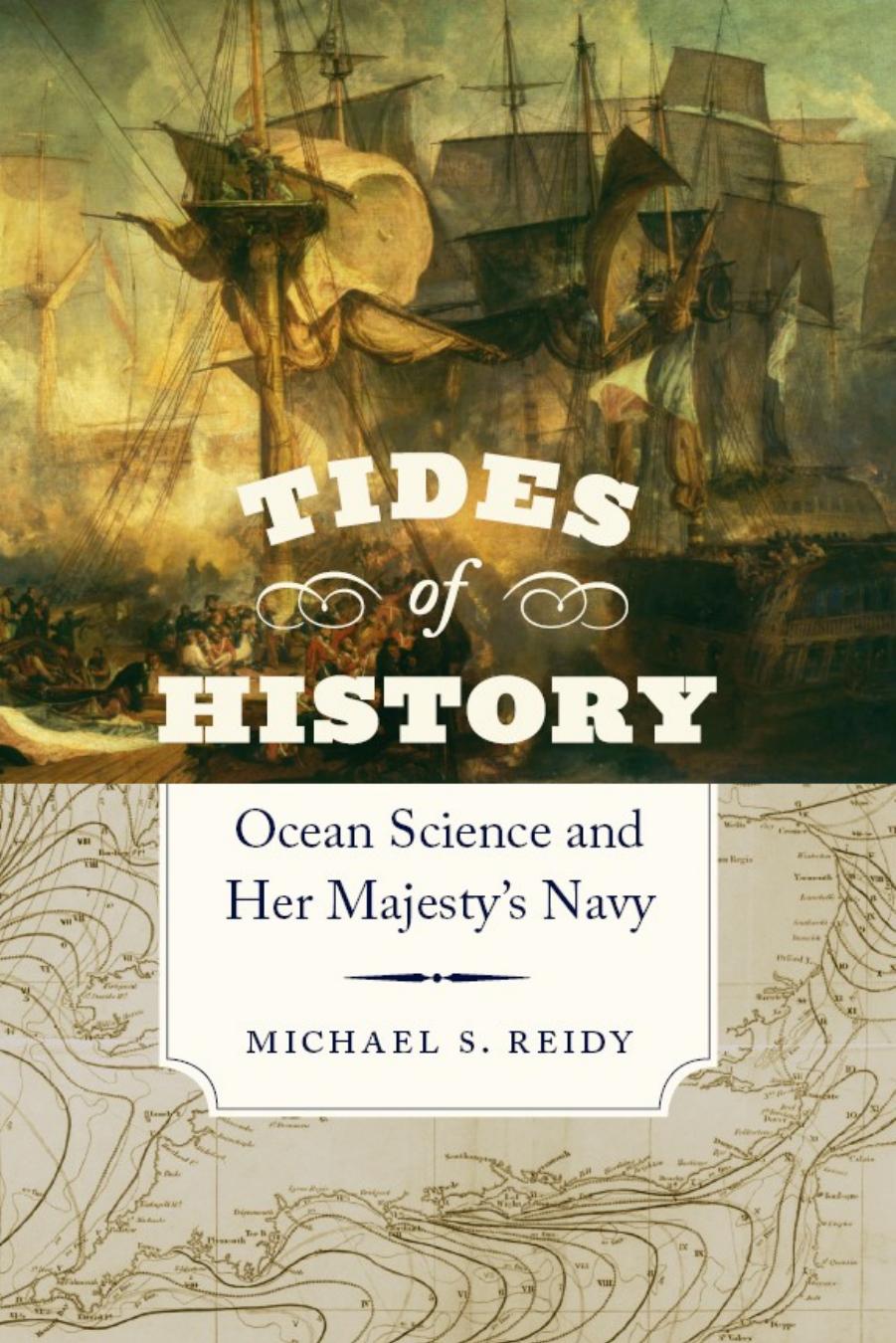 Tides of History: Ocean Science and Her Majesty's Navy by Michael S. Reidy