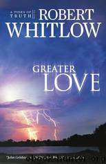 Tides of Truth [03] Greater Love by Robert Whitlow