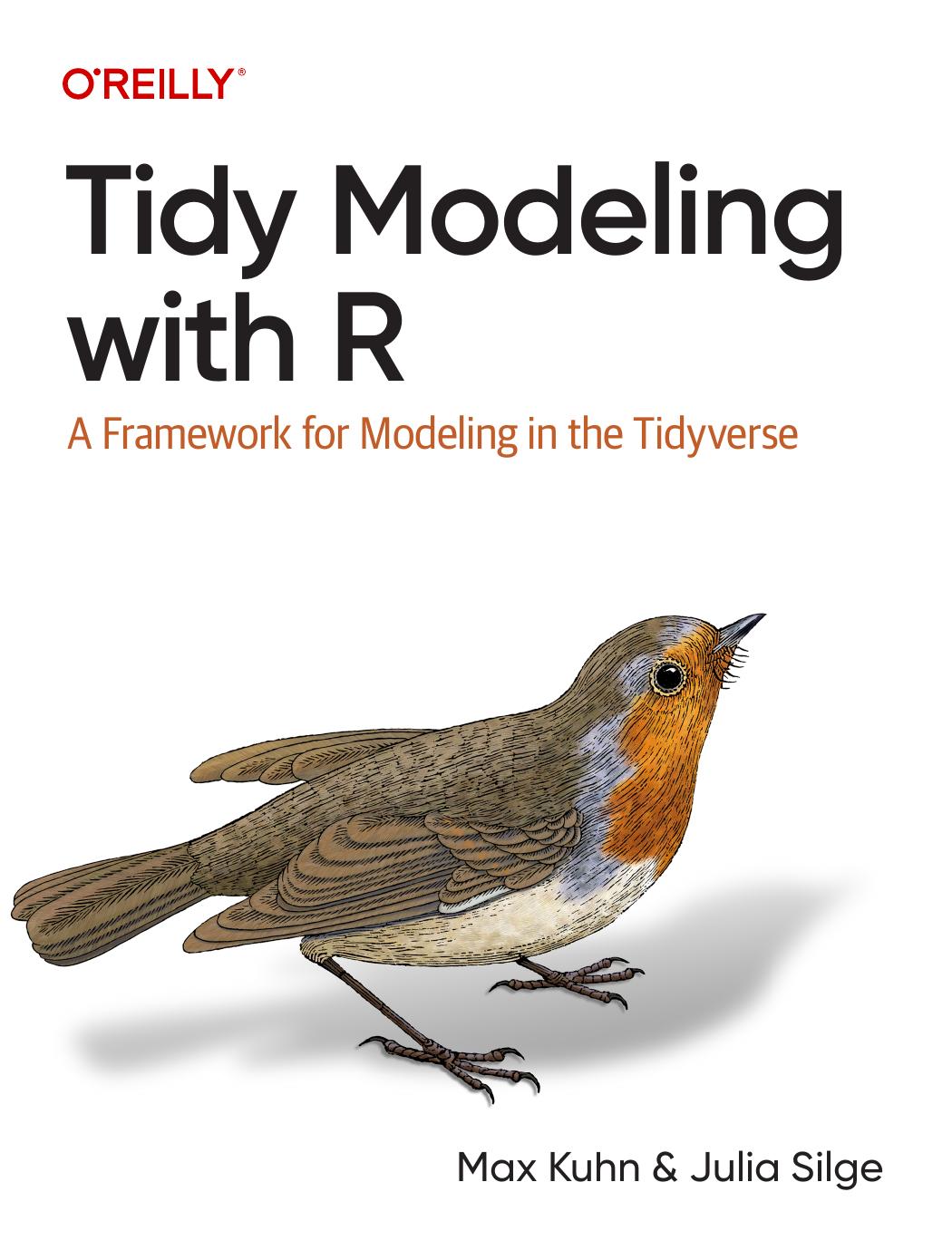 Tidy Modeling with R: A Framework for Modeling in the Tidyverse by Max Kuhn Julia Silge