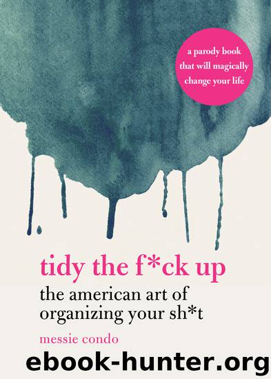 Tidy the F*ck Up by Messie Condo