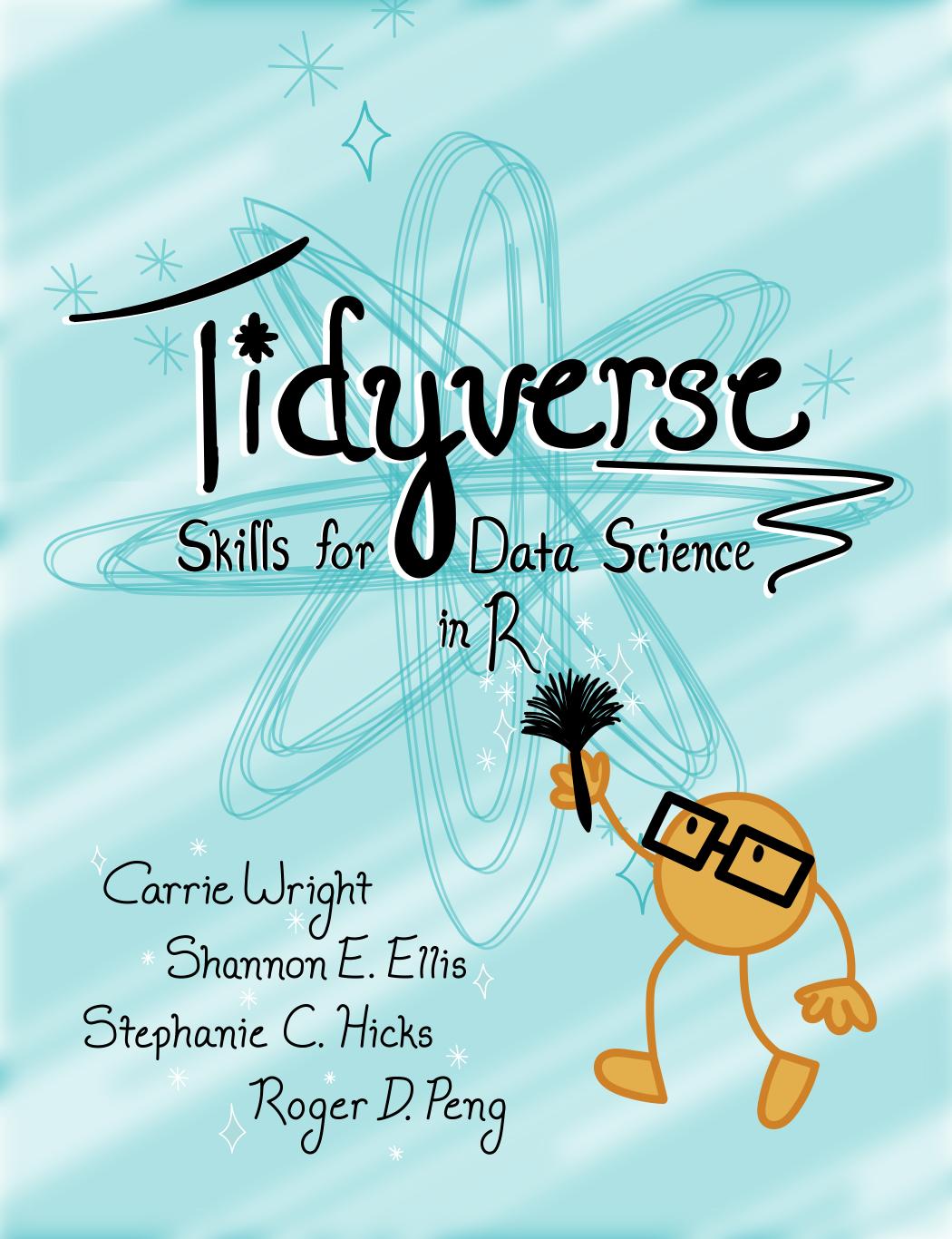 Tidyverse Skills for Data Science in R by Carrie Wright Shannon Ellis Stephanie Hicks & Roger D. Peng