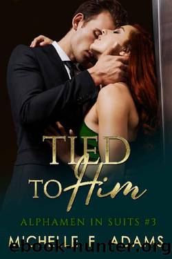 Tied to Him (Alphamen in Suits Book 3) by Michelle F. Adams