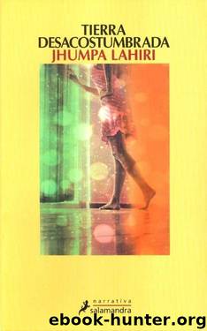 Tierra desacostumbrada by Jhumpa Lahiri