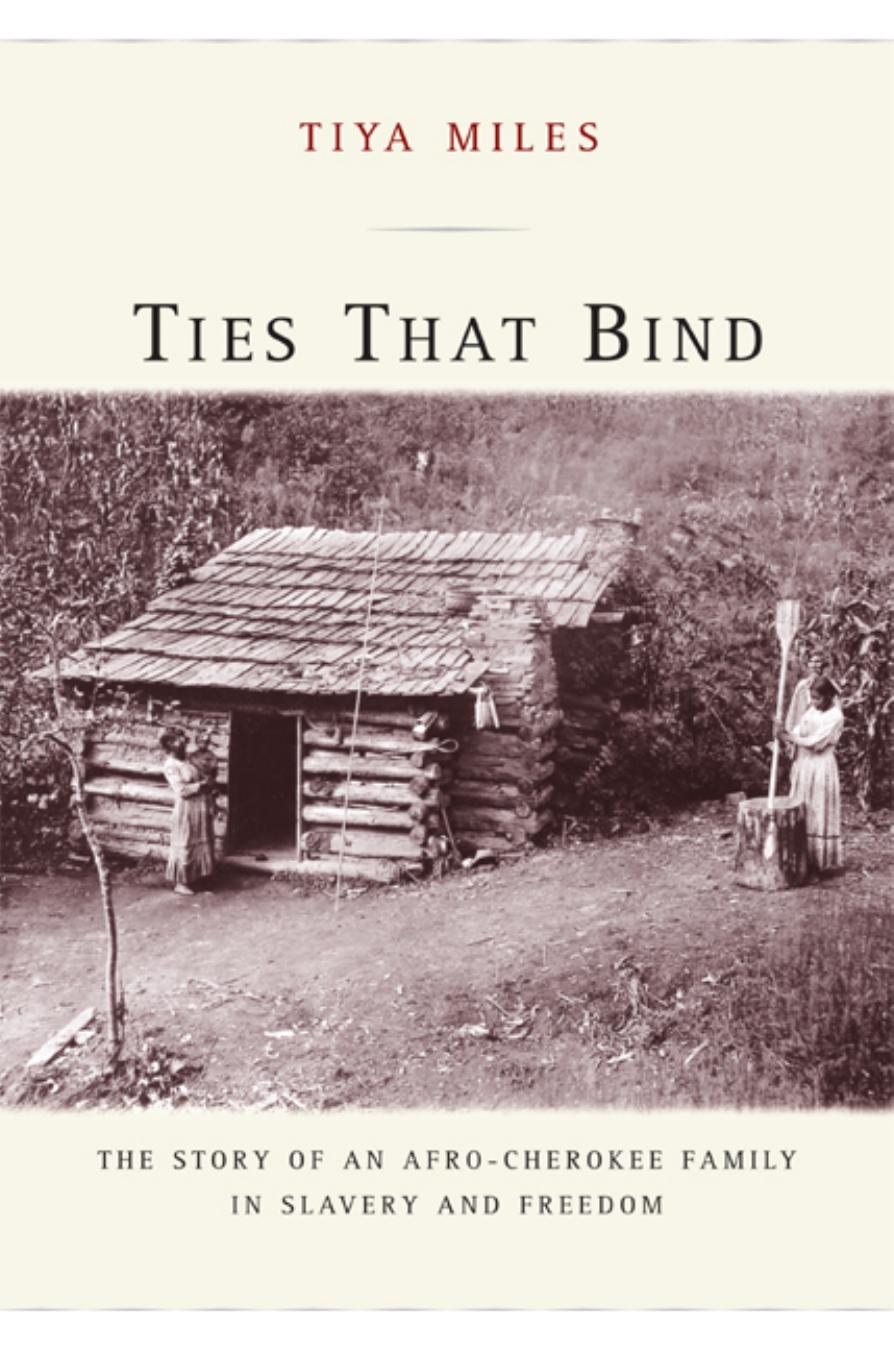Ties That Bind: The Story of an Afro-Cherokee Family in Slavery and Freedom (American Crossroads) by Tiya Miles