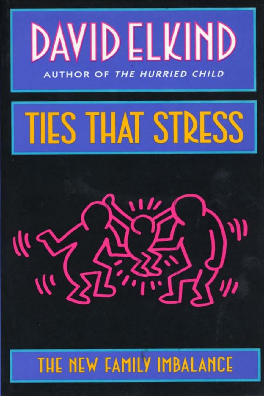 Ties That Stress: The New Family Imbalance by David Elkind