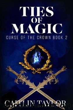 Ties of Magic (Curse of the Crown Book 2) by Caitlin Taylor