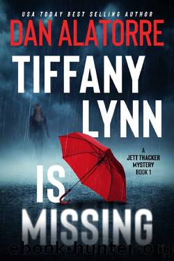 Tiffany Lynn Is Missing: a psychological thriller (A JETT THACKER MYSTERY Book 1) by Dan Alatorre