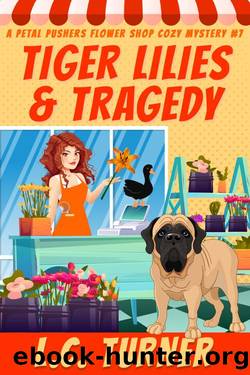 Tiger Lilies and Tragedy: A Petal Pushers Flower Shop Cozy Mystery Book 7 by L.C. Turner