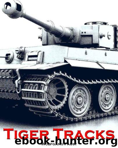 Tiger Tracks - The Classic Panzer Memoir by Wolfgang Faust
