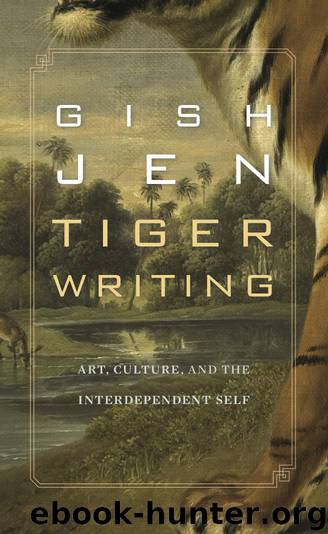 Tiger Writing: Art, Culture, and the Interdependent Self by Jen Gish