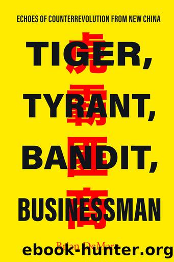 Tiger, Tyrant, Bandit, Businessman: Echoes of Counterrevolution from New China by Brian DeMare