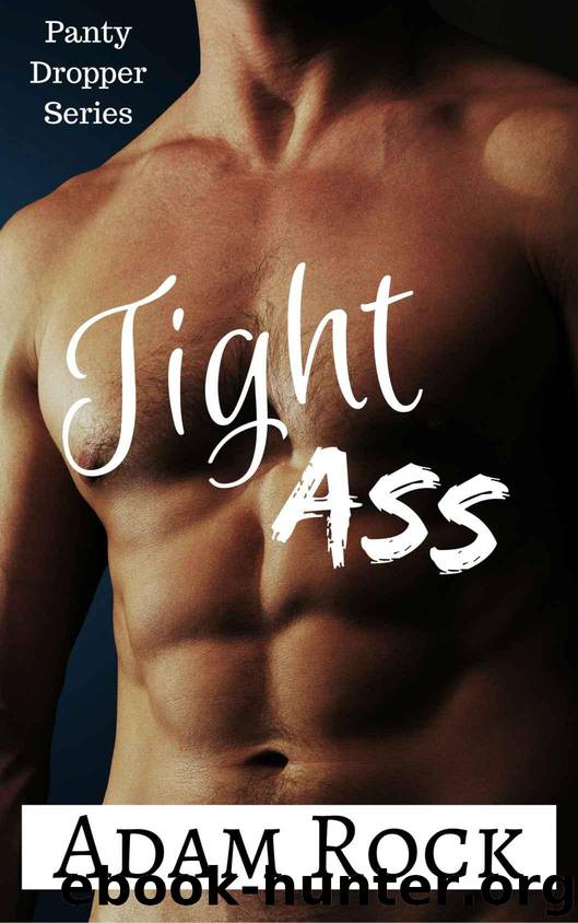 Tight Ass! (Panty Dropper Series Book 3) by Rock Adam