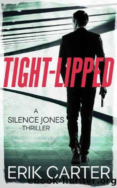 Tight-Lipped (Silence Jones Action Thrillers Series Book 3) by Erik Carter