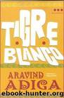 Tigre Blanco(c.2) by Aravind Adiga