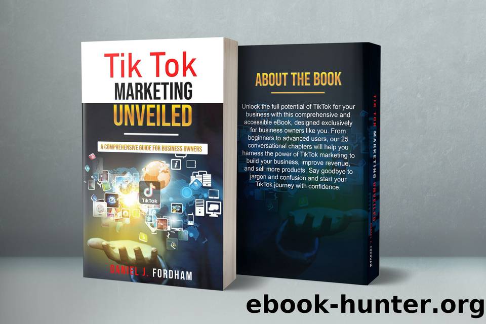 Tik Tok Marketing Unveiled: A Comprehensive Guide for Business Owners by Fordham Daniel