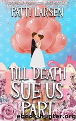Till Death Sue Us Part by Patti Larsen