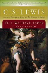 Till We Have Faces: A Myth Retold by C. S. Lewis