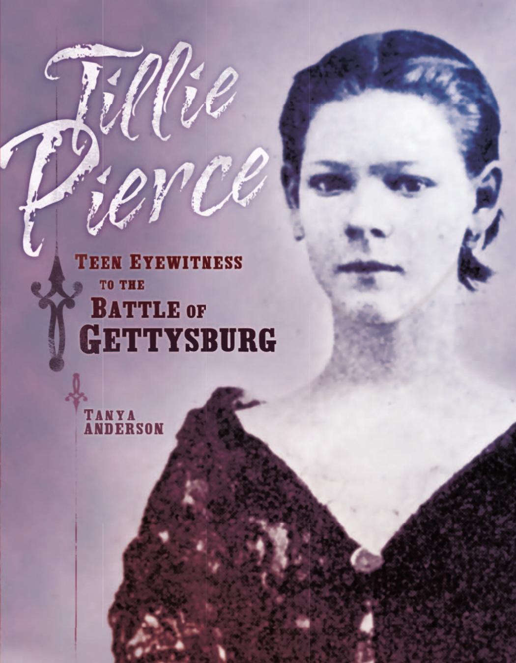 Tillie Pierce: Teen Eyewitness To The Battle Of Gettysburg by Tanya Anderson