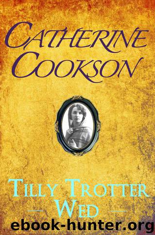 Tilly Trotter Wed (The Tilly Trotter Trilogy Book 2) by Cookson Catherine