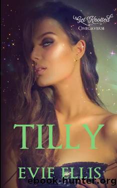 Tilly: A Contemporary, Billionaire, Omegaverse Reverse Harem Romance (Get Knotted Book 2) by Evie Ellis