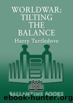 Tilting the Balance (Worldwar, Book Two) (Worldwar Series 2) by Harry Turtledove