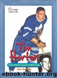 Tim Horton: From Stanley Cups to Coffee Cups by David Quinlan