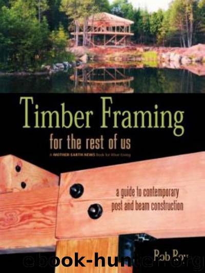 Timber Framing for the Rest of Us (Mother Earth News Wiser Living Series) by Rob Roy