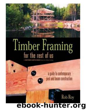 Timber Framing for the Rest of Us by Rob Roy
