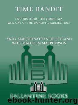 Time Bandit: Two Brothers, the Bering Sea, and One of the World's Deadliest Jobs by Macpherson Malcolm & Hillstrand Andy & Hillstrand Johnathan