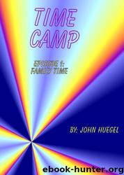 Time Camp Episode 1: Family Time by John Huegel