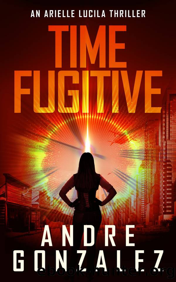 Time Fugitive (An Arielle Lucila Thriller) by Andre Gonzalez