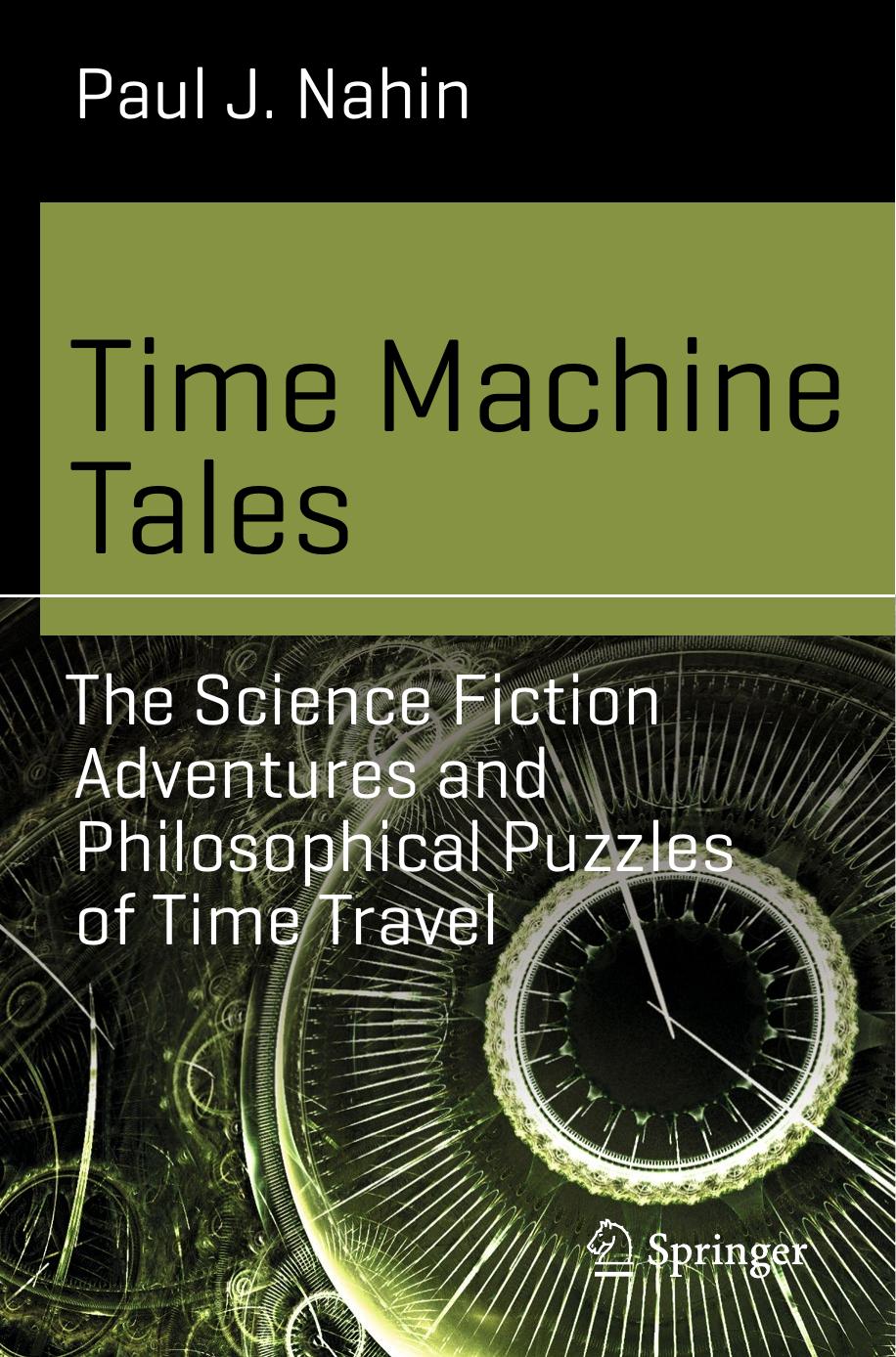 Time Machine Tales  The Science Fiction Adventures and Philosophical Puzzles of Time Travel by Paul J. Nahin by Unknown
