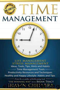 Time Management - Stress Management, Life Management: Ideas, Tools, Tips, Hints and Habits, Time Management Tools, Productivity Resources and Techniques, ... Tips (Time Life Health Stress Management) by Shawn Chhabra & Sudershan Chhabra
