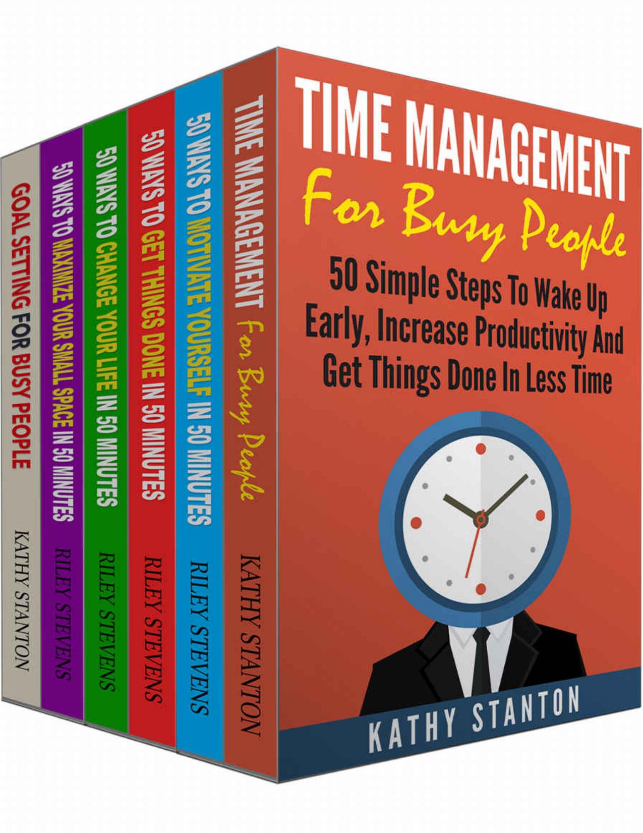 Time Management Strategies Box Set (6 in 1): Learn How To Motivate Yourself And Become A Productive Person (How To Increase Productivity, Stress Management, Getting Things Done) by Kathy Stanton & Rick Riley