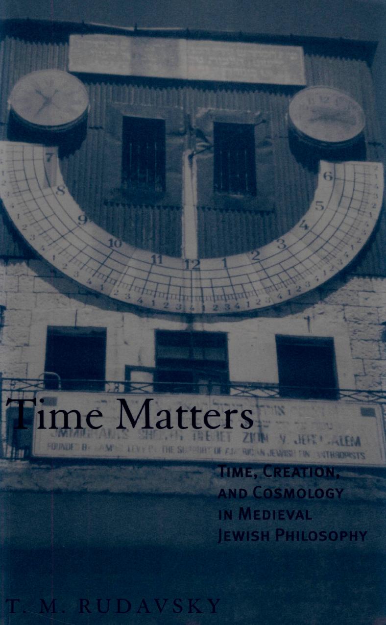 Time Matters: Time, Creation, and Cosmology in Medieval Jewish Philosophy by Unknow