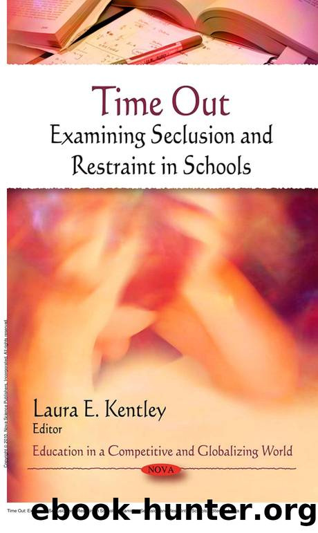 Time Out: Examining Seclusion and Restraint in Schools : Examining Seclusion and Restraint in Schools by Laura E. Kentley