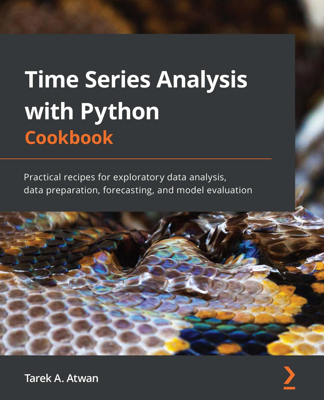 Time Series Analysis with Python Cookbook: Practical recipes for exploratory data analysis, data preparation, forecasting, and model evaluation by Tarek A. Atwan