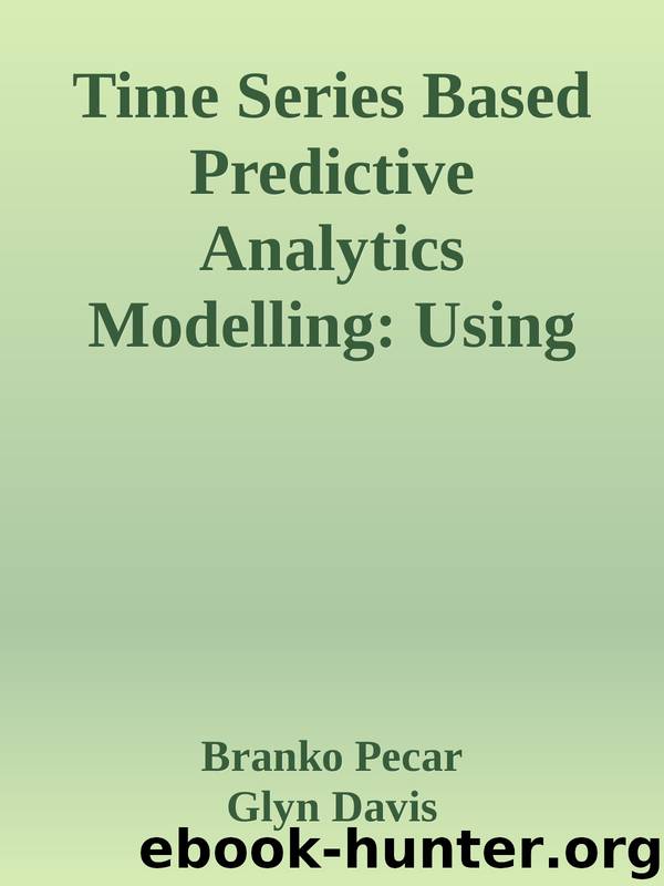 Time Series Based Predictive Analytics Modelling: Using MS Excel by Branko Pecar & Glyn Davis