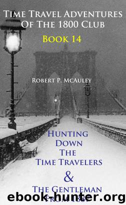 Time Travel Adventures of the 1800 Club, Book 14 by Robert P McAuley