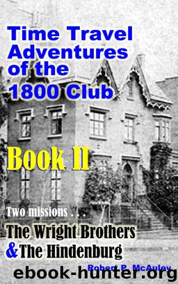 Time Travel Adventures of the 1800 Club, Book II by Robert P McAuley