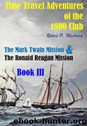 Time Travel Adventures of the 1800 Club. Book III by Robert P McAuley