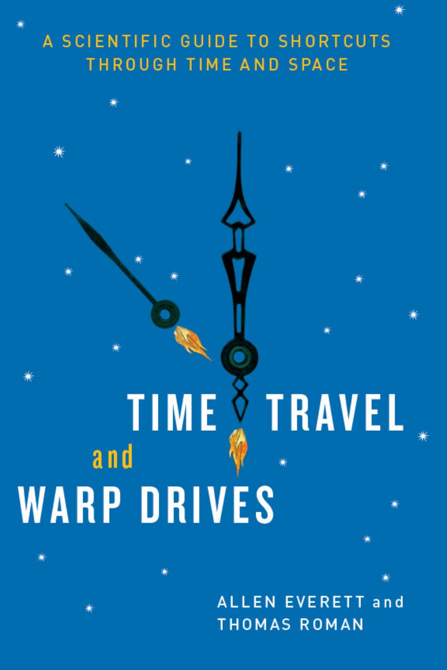 Time Travel and Warp Drives A Scientific Guide to Shortcuts Through Time and Space by Allen Everett, Thomas Roman by Unknown