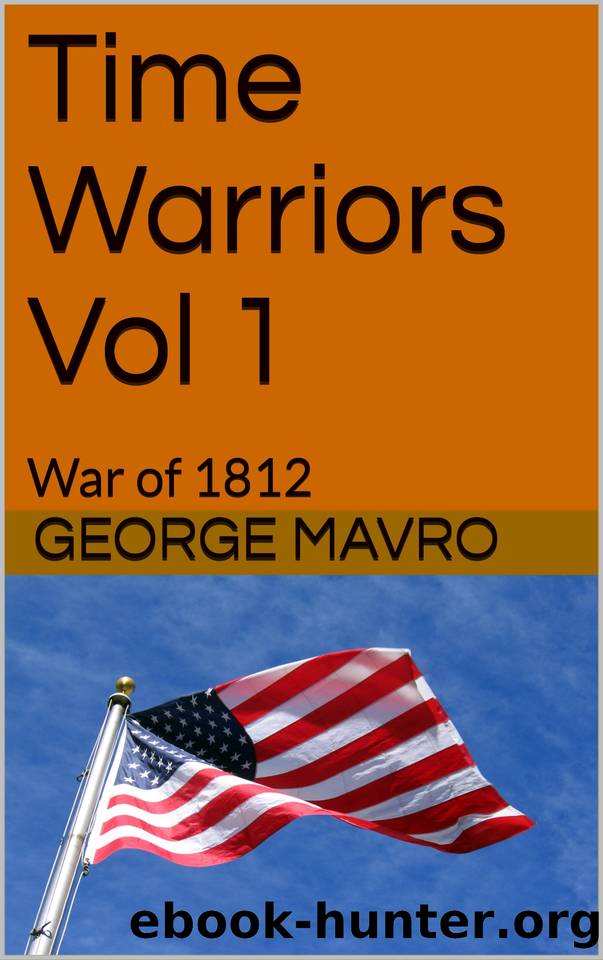 Time Warriors Vol 1: War of 1812 by Mavro George