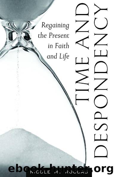 Time and Despondency: Regaining the Present in Faith and Life by Roccas Nicole