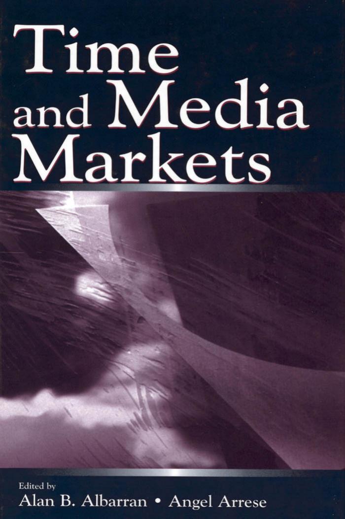 Time and Media Markets (Routledge Communication Series) by Alan B. Albarran Angel Arrese Reca
