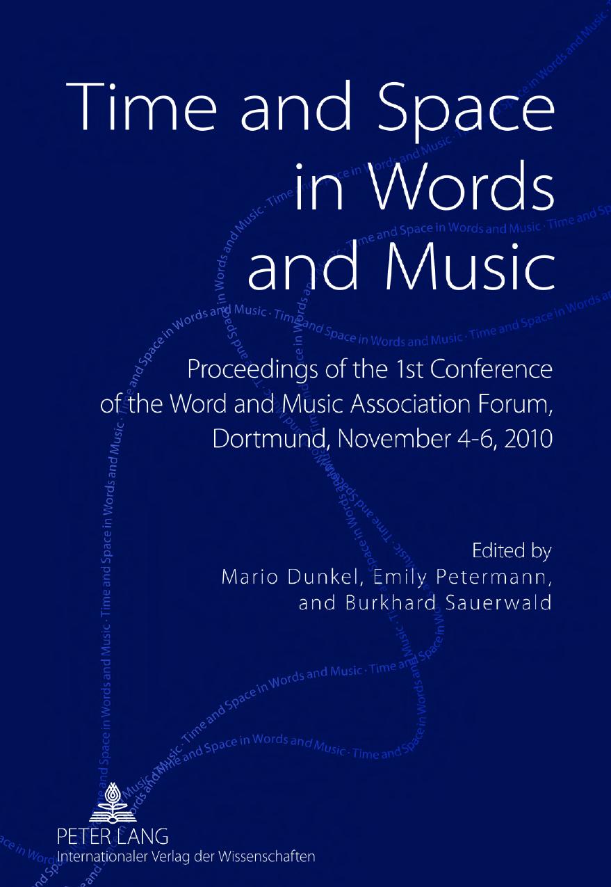 Time and Space in Words and Music: Proceedings of the 1st Conference of the Word and Music Association Forum, Dortmund, November 4-6, 2010 by Mario Dunkel (editor) Emily Petermann (editor) Burkhard Sauerwald (editor)