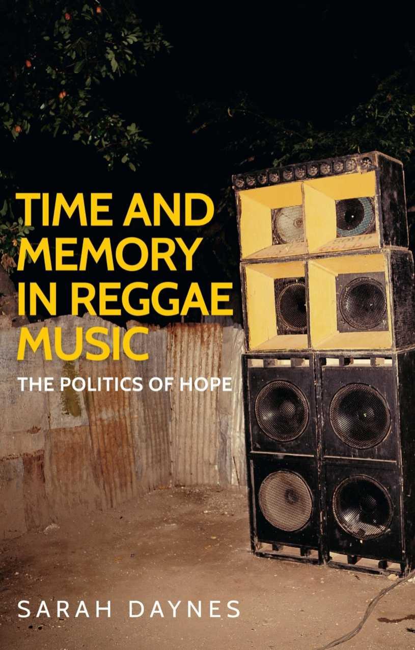 Time and memory in reggae music: The politics of hope by Sarah Daynes