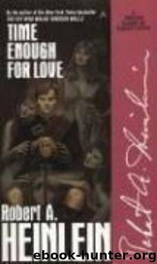Time enough for love: the lives of Lazarus Long by Robert A. Heinlein